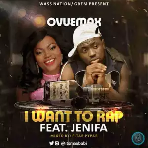 Ovuemax - I Want To Rap x Jenifa